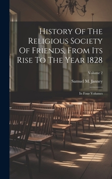 Hardcover History Of The Religious Society Of Friends, From Its Rise To The Year 1828: In Four Volumes; Volume 2 Book