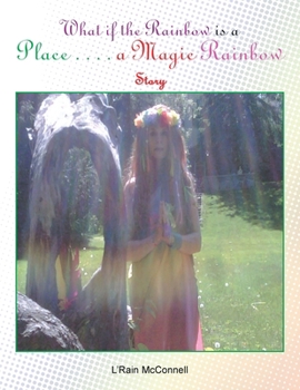Paperback What if the Rainbow is a Place: A Magic Rainbow Story Book