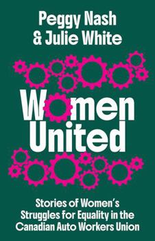 Paperback Women United: Stories of Women's Struggles for Equality in the Canadian Auto Workers Union Book