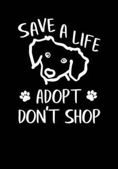 Paperback Save A Life Adopt Don't Shop: Lined Notebook and Journal Book