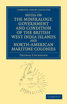 Paperback Notes on the Mineralogy, Government and Condition of the British West India Islands and North-American Maritime Colonies Book