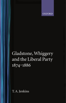 Hardcover Gladstone, Whiggery, and the Liberal Party 1874-1886 Book