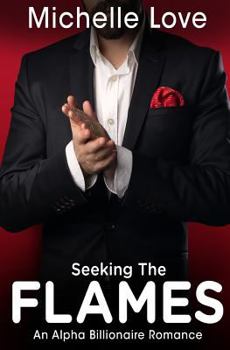 Seeking the Flame : An Alpha Billionaire Romance Book One - Book #1 of the Flames