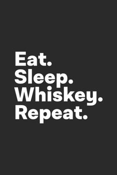 Paperback Eat Sleep Whiskey Repeat: Whiskey Drinker Notebook Book