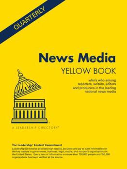 News Media Yellow Book - Spring 2020 : Who's Who among Reporters, Writers, Editors and Producers in the Leading National News Media