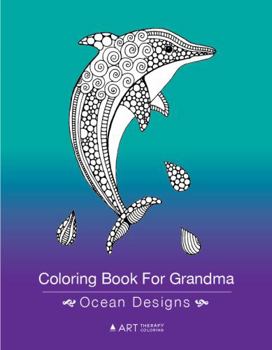 Coloring Book For Grandma: Ocean Designs