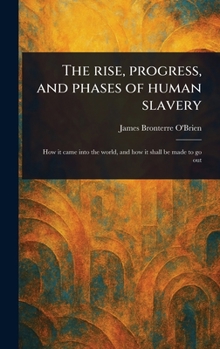 Hardcover The Rise, Progress, and Phases of Human Slavery Book