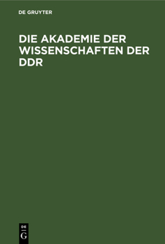 Die Akademie Der Wissenschaften Der Ddr: Geschichte Und Auftrag