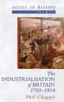 Paperback The Industrialisation of Britain, 1780-1914 (Access to History - Themes) Book