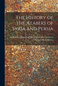 Paperback The history of the Atábeks of Syria and Persia [Persian] Book