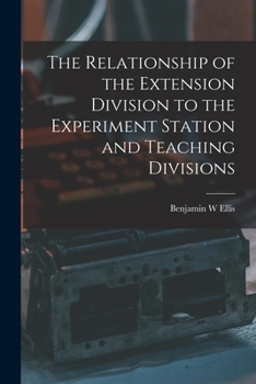 Paperback The Relationship of the Extension Division to the Experiment Station and Teaching Divisions Book