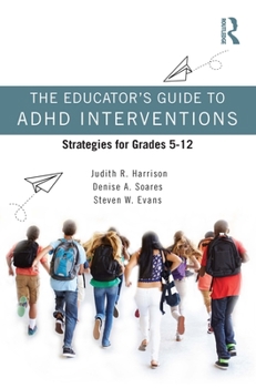 Paperback The Educator's Guide to ADHD Interventions: Strategies for Grades 5-12 Book