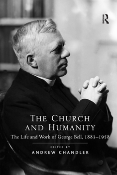 Paperback The Church and Humanity: The Life and Work of George Bell, 1883-1958 Book