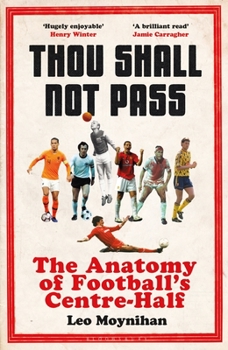 Hardcover Thou Shall Not Pass: The Anatomy of Football's Centre-Half - Nominated for the Sunday Times Sports Book Awards 2022 Book