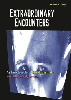Hardcover Extraordinary Encounters: An Encyclopedia of Extraterrestrials and Otherworldly Beings Book