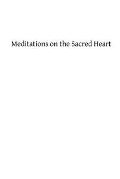 Paperback Meditations on the Sacred Heart: Commentary & Meditations on the Devotion of the First Fridays, the Apostleship of Prayer, the Holy Hour Book