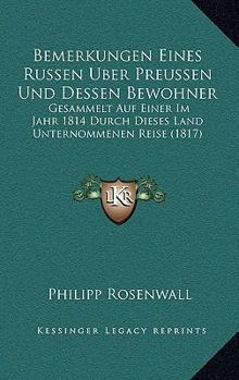 Paperback Bemerkungen Eines Russen Uber Preussen Und Dessen Bewohner: Gesammelt Auf Einer Im Jahr 1814 Durch Dieses Land Unternommenen Reise (1817) [German] Book
