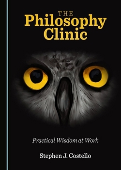 Hardcover The Philosophy Clinic: Practical Wisdom at Work Book