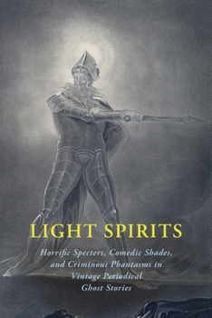 Paperback Light Spirits: Horrific Specters, Comedic Shades, and Criminous Phantasms in Vintage Periodical Ghost Stories Book