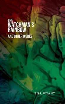 Paperback The Watchman's Rainbow and Other Works Book
