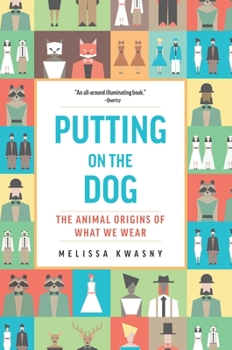 Hardcover Putting on the Dog: The Animal Origins of What We Wear Book