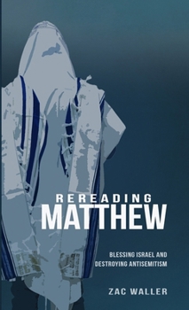 Rereading Matthew: Blessing Israel & Destroying Antisemitism