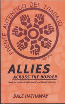 Paperback Allies Across the Border: Mexico's "Authentic Labor Front" and Global Solidarity Book