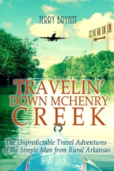 Paperback Travelin' Down McHenry Creek: The Unpredictable Travel Adventures of the Simple Man from Rural Arkansas Book