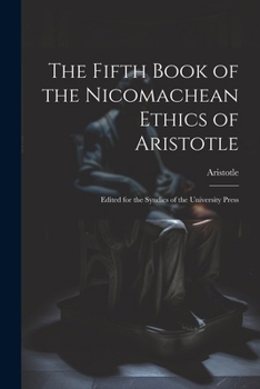 Paperback The Fifth Book of the Nicomachean Ethics of Aristotle: Edited for the Syndics of the University Press Book