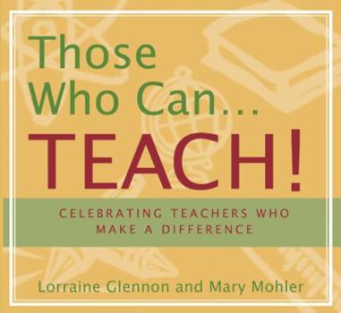 Paperback Those Who Can . . . Teach!: Celebrating Teachers Who Make a Difference Book