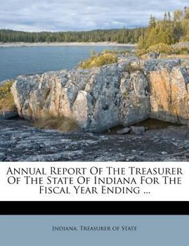 Paperback Annual Report of the Treasurer of the State of Indiana for the Fiscal Year Ending ... Book