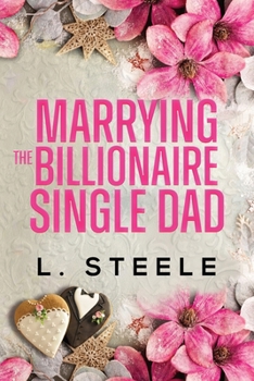 Marrying the Billionaire Single Dad: Single Dad - Nanny Fake Relationship Romance (Big Bad Billionaires)
