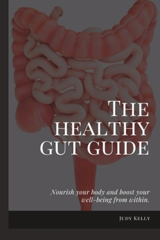 Paperback The Healthy Gut Guide: Nourish Your Body and Boost Your Well-being from Within Book