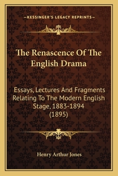 Paperback The Renascence Of The English Drama: Essays, Lectures And Fragments Relating To The Modern English Stage, 1883-1894 (1895) Book