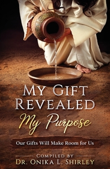 Paperback My Gift Revealed My Purpose: Our Gifts Will Make Room for Us Book