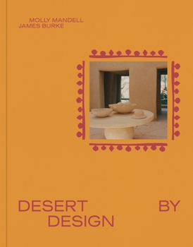 Hardcover Desert by Design: Creative Minds, Arid Places, Tailor-Made Spaces Book