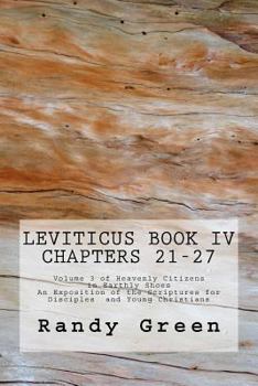 Leviticus Book IV: Chapters 21-27 (Heavenly Citizens in Earthly Shoes, An Exposition of the Scriptures for Disciples and Young Christians 3)
