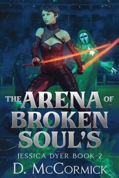 The Arena of Broken Souls: Jessica Dyer Book 2 (Jessica Dyer Files)