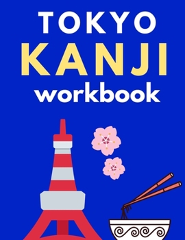TOKYO Kanji Workbook: Practice Writing Japanese; 131 Pages; 8.5 x 11 US letter: TURN JAPANESE QUICKLY WITH THIS PRACTICE WORKBOOK