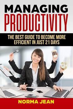 Paperback Managing Productivity: Th&#1077; b&#1077;&#1109;t gu&#1110;d&#1077; to become m&#1086;r&#1077; efficient in ju&#1109;t 21 days Book