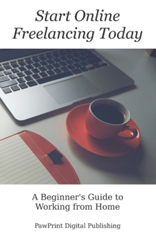 Paperback Start Online Freelancing Today: A Beginner's Guide to Working From Home Book