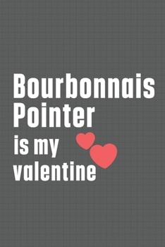 Paperback Bourbonnais Pointer is my valentine: For Bourbonnais Pointer Dog Fans Book