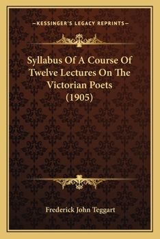 Paperback Syllabus Of A Course Of Twelve Lectures On The Victorian Poets (1905) Book