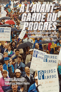 ? l'avant-Garde du Progr?s : L'Institut Professionnel de la Fonction Publique du Canada 1920-2020