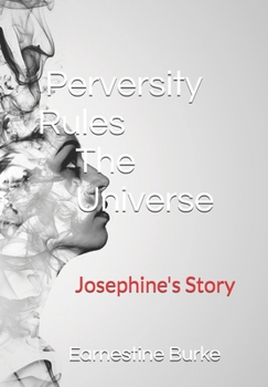 Paperback Perversity Rules the Universe: Josephine's Story Book