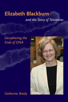 Paperback Elizabeth Blackburn and the Story of Telomeres: Deciphering the Ends of DNA Book