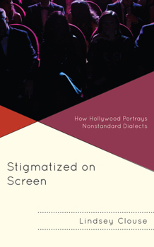 Hardcover Stigmatized on Screen: How Hollywood Portrays Nonstandard Dialects Book