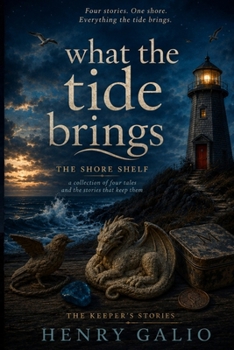 What the Tide Brings: The Shore Shelf - a collection of four tales and the stories that keep them