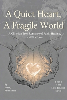 A Quiet Heart, A Fragile World: A Sofia & Ethan Novel Book One of the Sofia & Ethan Series (Sofia and Ethan Novel Series)