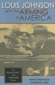 Hardcover Louis Johnson and the Arming of America: The Roosevelt and Truman Years Book